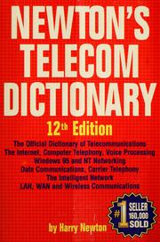 Cover of: Newton's telecom dictionary: the official dictionary of telecommunications, computer telephony, data communications, voice processing, Internet telephony, Windows 95 & NT communications, LAN and WAN networking