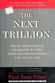 Cover of: The next trillion: why the wellness industry will exceed the $1 trillion healthcare (sickness) industry in the next ten years