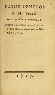 Cover of: Ninon Lenclos a Mr. SuarD, de l'Académie Française: auteur d'un mémoire signé Lenoir, & d'un mémoire encore pour la dame Kornmann