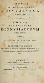 Cover of: Nonnou tou Panopolitou Dionysiakn biblia 48.: Nonni Panopolitae Dionisiacorum libri 48.  Suis et aliorum coniecturis emendavit et illustravit Fridericus Graefe.