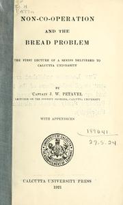 Cover of: Non-co-operation and the bread problem: the first lecture of a series delivered to Calcutta University; with appendices.