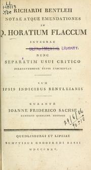 Cover of: Notae atque emendationes in Q. Horatium Flaccum integrae: nunc separatim usui critico diligentissime typis exscriptae, cum ipsis indicibus Bentleianis