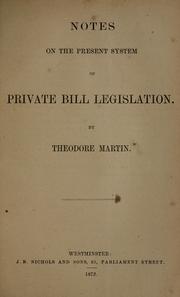 Cover of: Notes on the present system of private bill legislation by Martin, Theodore Sir