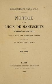 Cover of: Notice d'un choix de manuscrits: d'imprimés et d'estampes acquis dans ces dernières années et exposés dans le vestibule. Mai 1889.