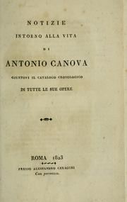 Notizie intorno alla vita di Antonio Canova, giuntovi il catalogo cronologico di tutte le sue opere