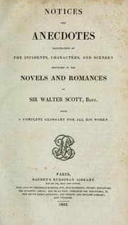 Cover of: Notices and anecdotes illustrative of the incidents, characters, and scenery described in the novels of Walter Scott by Robert Chambers