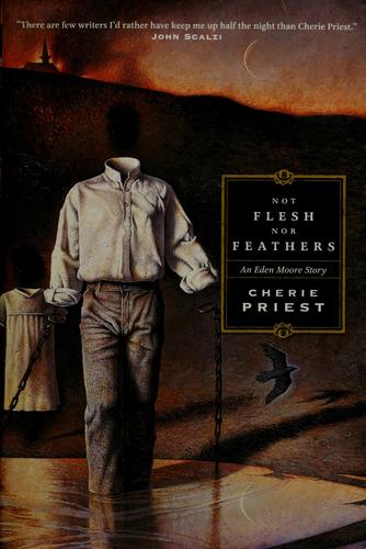 Not flesh nor feathers by Cherie Priest