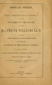 Cover of: Obituary notices, and other testimonials of respect, on the occasion of the death of the Hon. Cha's K. Williams, LL.: D., formerly chief justice of the Supreme court, and afterwards governor of the state of Vermont