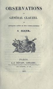 Cover of: Observations du général Clauzel sur quelques actes de son commandement à Alger.