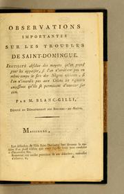 Cover of: Observations importantes sur les troubles de Saint-Domingue.: Inutilité absolue des moyens qu'on prend pour les appaiser, si l'on n'améliore pas en même temps le sort des nègres esclaves, si l'on n'interdit pas aux colons les rigueurs excessives qu'ils se permettent d'exercer sur eux.