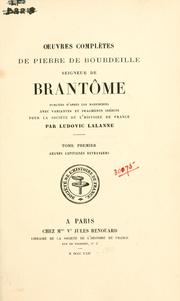 Cover of: Oeuvres complètes de Pierre de Bourdeille, seigneur de Brantome, publiées d'après les manuscrits avec variantes et fragments inédits pour la Société de l'histoire de France