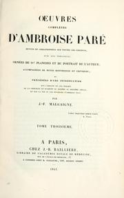 Cover of: OEuvres complètes d'Ambroise Paré: revues et collationnées sur toutes les éditions, avec les variantes : ornées de 217 planches et du portrait de l'auteur : accompagnées de notes historiques et critiques : et precédées d'une introduction sur l'origine et les progrès de la chirurgie en Occident du sixième au seizième siècle, et sur la vie et les ouvrages, d'Ambroise Paré