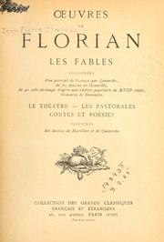 Cover of: Oeuvres de Florian: Les fables, illustrées d'un port. de Florian par Queverdo, de 80 dessins de Granville, de 40 culs-de-lampe d'aprês und éd. populaire du 18e sìecle, gravures de Demoulin.  Le théâtre, Les pastorales, Contes et poésies, illustrés des dessins de Marillier et de Queverdo.