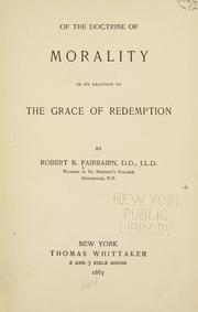 Cover of: Of the doctrine of morality in its relation to the grace of redemption | Robert Brinckerhoff Fairbairn