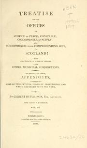 Cover of: Treatise on the offices of justice of peace; constable; commissioner of supply; and commissioner under Comprehending Acts, in Scotland by Gilbert Hutcheson, Gilbert Hutcheson