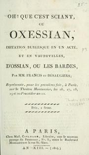 Cover of: Oh! que c'est sciant, ou, Oxessian: imitation burlesque en un acte, et en vaudevilles, d'Ossian, ou les bardes