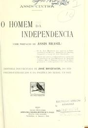 Cover of: homem da independência.: História documentada de José Bonifácio, do seo pseudopatriarcado e da política do Brasil em 1822 [por] Assis Cintra.  Com pref. de Assis Brasil.