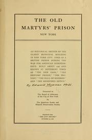 Cover of: The old martyrs' prison, New York: an historical sketch of the oldest municipal building in New York City: used as a British prison during the war for American independence: built about 1756 and known at different times as "the New gaol," "the Debtors' prison, " "the Provost, " "the Hall of records" and "the Register's office."
