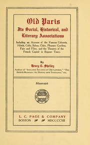 Cover of: Old Paris: its social, historical, and literary associations, including an account of the famous cabarets, hôtels, cafés, salons, clubs, pleasure gardens, fairs and fêtes, and the theatres of The French capital in bygone times