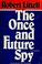 Cover of: The once and future spy