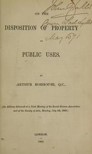 Cover of: On the disposition of property to public uses by Hobhouse, Arthur Hobhouse Baron