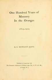 One hundred years of Masonry in the Oranges, 1809-1909 by G. Howlett Davis