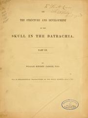 Cover of: On the structure and development of the skull in the Batrachia.