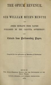 Cover of: opium revenue: Sir William Muir's minute and other extracts from papers published by the Calcutta government : also extracts from Parliamentary papers.