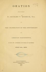 Cover of: Oration delivered by Richard T. Merrick, esq., at the celebration of the anniversary of American independence