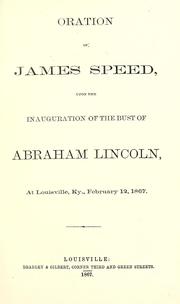 Oration of James Speed, upon the inauguration of the bust of Abraham Lincoln, at Louisville, Ky., February 12, 1867 by Speed, James