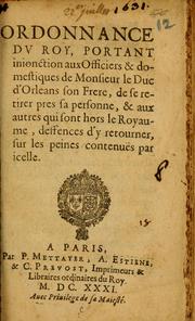 Cover of: Ordonnance dv Roy, portant inionction aux Officiers & domestiques de Monsieur le Duc d'Orleans son Frere, de se retirer pres sa personne, & aux autres qui sont hors le Royaume, deffences d'y retourner, sur les peines contenues par icelle.