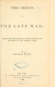 Cover of: The origin of the late war: traced from the beginning of the Constitution to the revolt of the Southern States.