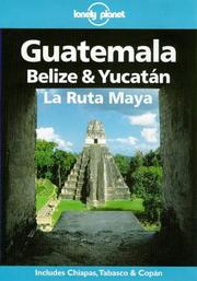 Cover of: Lonely Planet Guatemala, Belize & Yucatan LA Ruta Maya (Lonely Planet Belize, Guatemala & Yucatan) by Tom Brosnahan, Nancy Keller