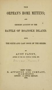 Cover of: The orphan's home mittens; and George's account of the battle of Roanoke Island by Fanny Aunt