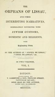 Cover of: The orphans of Lissau: and other interesting narratives, immediately connected with Jewish customs, domestic and religious, with explanatory notes