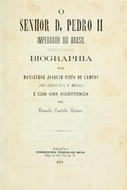 Cover of: senhor d. Pedro II, imperador do Brasil.: Biographia por Joaquim Pinto de Campos, (Com o retrato de S.M. imperial), e com uma advertencia por Camillo Castello Branco.
