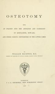 Cover of: Osteotomy with an inquiry into the aetiology and pathology of knock-knee, bow-leg, and other osseous deformities of the lower limbs | Macewen, William Sir