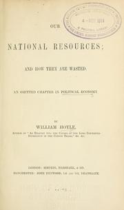 Cover of: Our national resources: and how they are wasted.  An omitted chapter in political economy.