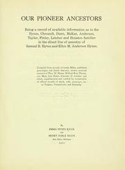 Cover of: Our pioneer ancestors: being a record of available information as to the Hynes, Chenault, Dunn, McKee, Anderson, Taylor, Finley, Letcher and Houston families in the direct line of ancestry of Samuel B. Hynes and Ellen M. Anderson Hynes.