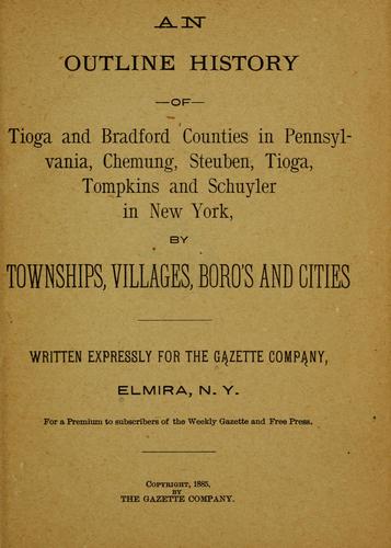An outline history of Tioga and Bradford counties in Pennsylvania, Chemung, Steuben, Tioga, Tompkins and Schuyler in New York by John L. Sexton