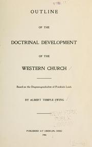 Cover of: Outline of the doctrinal development of the western church: based on the Dogmengeschichte of Friedrich Loofs, by Albert Temple Swing.