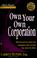 Cover of: Own your own corporation