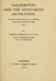 Cover of: Palmerston and the Hungarian revolution: a dissertation which was awarded the Prince Consort prize, 1914