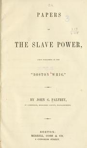 Cover of: Papers on the slave power by Palfrey, John Gorham, Palfrey, John Gorham