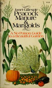 Cover of: Peacock manure & marigolds: a "no-poison" guide to a beautiful garden.