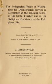 Cover of: The pedagogical value of willingness for disinterested service as developed in the training school of the state teacher and in the religions novitiate and the religious life