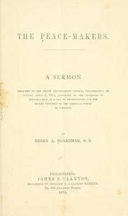 Cover of: The peace-makers: a sermon preached in the Tenth Presbyterian Church, Philadelphia, on Sunday, April 9, 1865, appointed by the governor of Pennsylvania as a day of thanksgiving for the recent victories of the national forces in Virginia