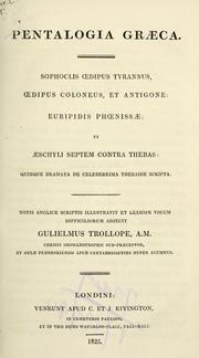 Cover of: Pentalogia Graeca -: Sophoclis "Oedipus Tyrannus," "Oedipus Coloneus, et Antigone:" Euripidis "Phoenissae:" et Aeschyli "Septem contra Thebas:" quinque dramata de celeberrima Thebaide scripta, notis anglice scriptis illustravit et lexicon vocum difficiliorum adjecit