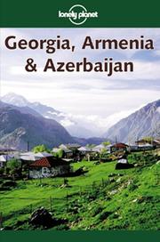 Cover of: Lonely Planet Georgia, Armenia & Azerbaijan (Lonely Planet Georgia, Armenia and Azerbaijan)