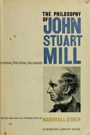 Cover of: The Philosophy of John Stuart Mill: ethical, political and religious